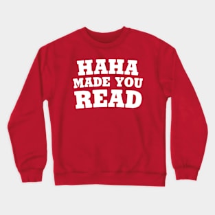 Haha Made You Read Crewneck Sweatshirt